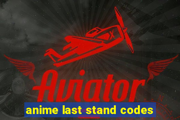 anime last stand codes